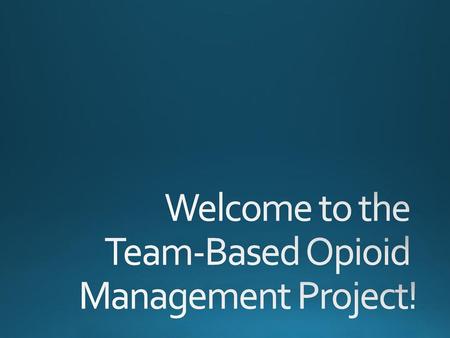 Welcome to the Team-Based Opioid Management Project!