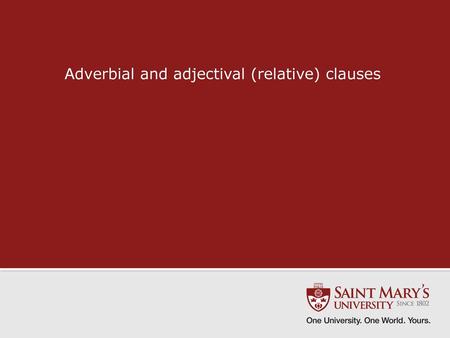 Adverbial and adjectival (relative) clauses