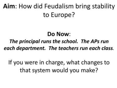Aim: How did Feudalism bring stability to Europe?
