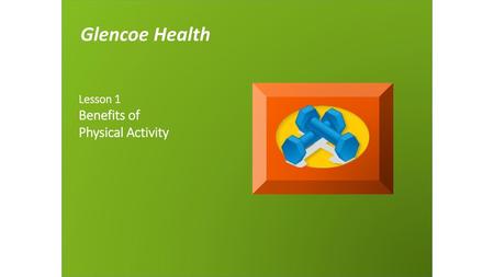 Glencoe Health Lesson 1 Benefits of Physical Activity.