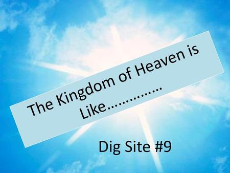 The Kingdom of Heaven is Like……………