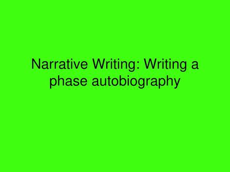 Narrative Writing: Writing a phase autobiography