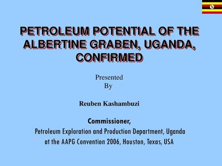 PETROLEUM POTENTIAL OF THE ALBERTINE GRABEN, UGANDA, CONFIRMED
