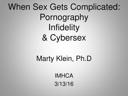 When Sex Gets Complicated: Pornography Infidelity & Cybersex