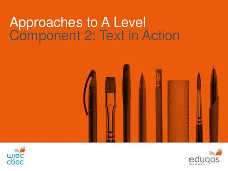Approaches to A Level Component 2: Text in Action.