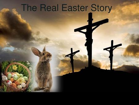The Real Easter Story.