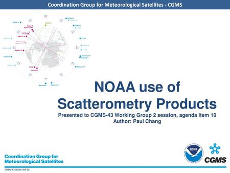 NOAA use of Scatterometry Products Presented to CGMS-43 Working Group 2 session, agenda item 10 Author: Paul Chang.