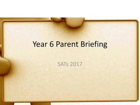 Year 6 Parent Briefing SATs 2017.