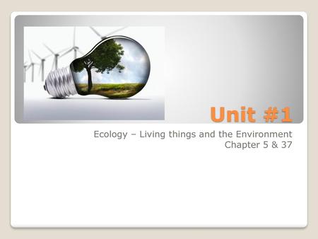 Ecology – Living things and the Environment Chapter 5 & 37