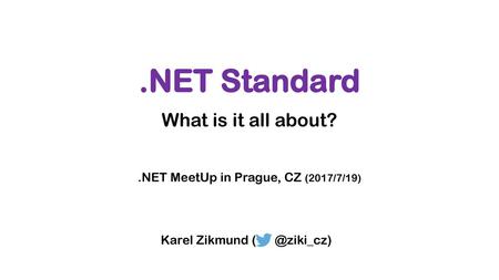 What is it all about? .NET MeetUp in Prague, CZ (2017/7/19)