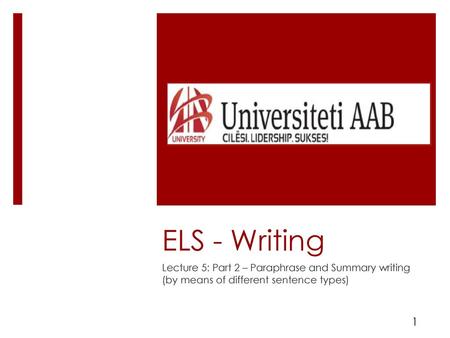 ELS - Writing Lecture 5: Part 2 – Paraphrase and Summary writing (by means of different sentence types) 1.