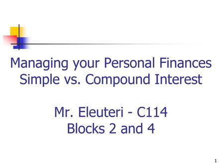 Managing your Personal Finances Simple vs. Compound Interest Mr