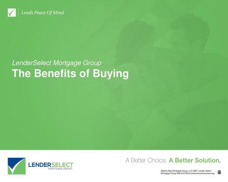 LenderSelect Mortgage Group The Benefits of Buying