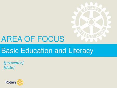 AREA OF FOCUS Basic Education and Literacy [presenter] [date]
