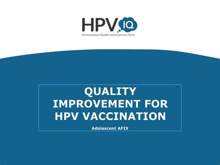 QUALITY IMPROVEMENT FOR HPV VACCINATION