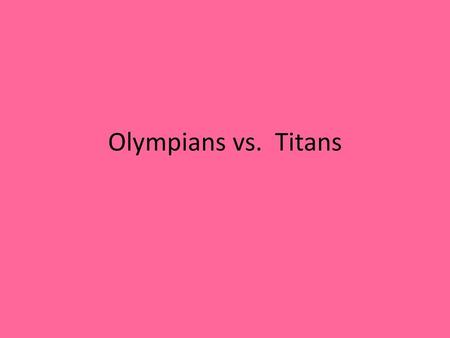 Olympians vs. Titans.