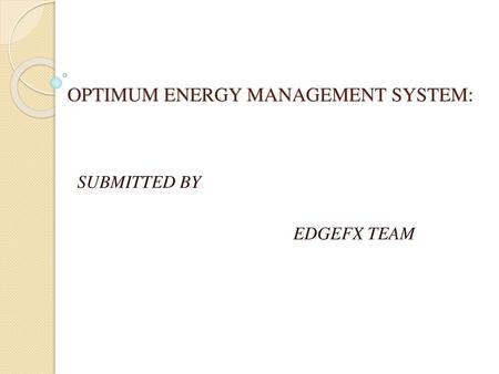 OPTIMUM ENERGY MANAGEMENT SYSTEM: