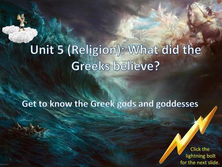 Unit 5 (Religion): What did the Greeks believe?
