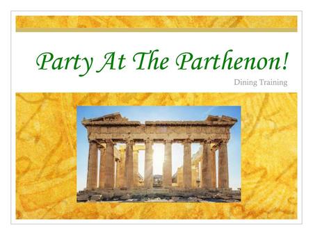 Party At The Parthenon! Dining Training.