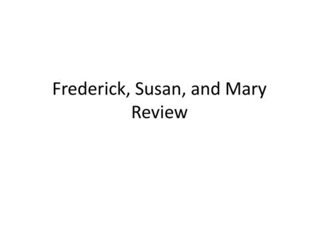 Frederick, Susan, and Mary Review
