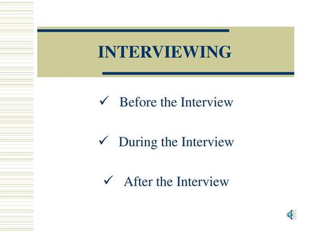 Before the Interview During the Interview After the Interview