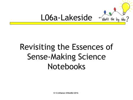 Session Outcome Review the benefits & rationale for using notebooks as sense-making tools for students. Review the 4 “essences” of science notebooks Explore.
