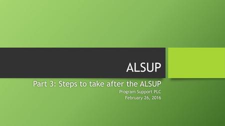 ALSUP Part 3: Steps to take after the ALSUP Program Support PLC