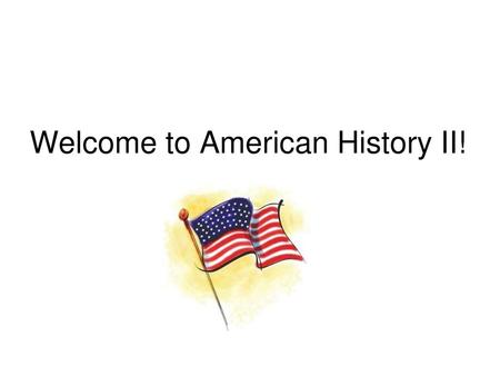 Welcome to American History II!
