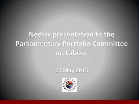 Nedlac presentation to the Parliamentary Portfolio Committee