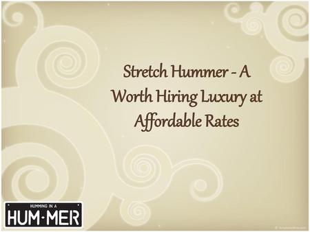 Stretch Hummer - A Worth Hiring Luxury at Affordable Rates