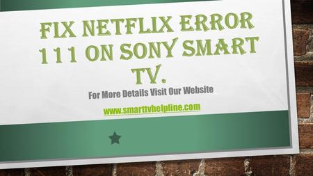 FIX NETFLIX ERROR 111 ON SONY SMART TV. For More Details Visit Our Website