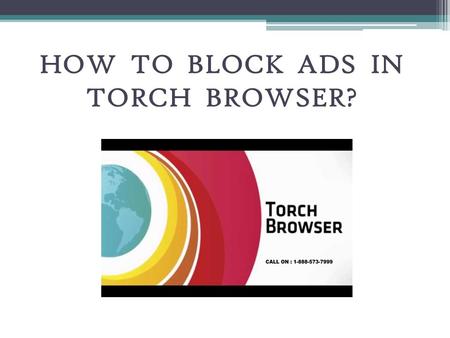 HOW TO BLOCK ADS IN TORCH BROWSER?. About Torch Browser : Torch is a Chromium-based web browser and Internet suite which is developed by Torch Media.
