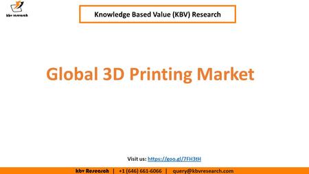 Kbv Research | +1 (646) | Knowledge Based Value (KBV) Research Global 3D Printing Market Visit us: https://goo.gl/7FH3tHhttps://goo.gl/7FH3tH.