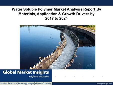© 2016 Global Market Insights. All Rights Reserved  Water Soluble Polymer Market Analysis Report By Materials, Application & Growth Drivers.