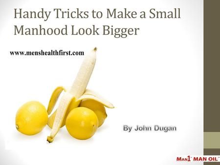 Handy Tricks to Make a Small Manhood Look Bigger