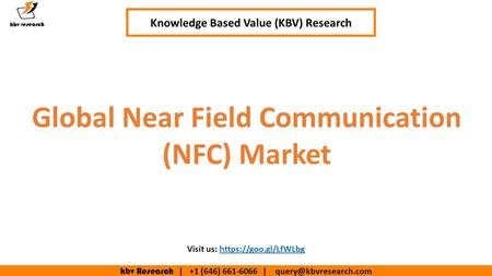 Kbv Research | +1 (646) | Knowledge Based Value (KBV) Research Global Near Field Communication (NFC) Market Visit us: https://goo.gl/LfWLbghttps://goo.gl/LfWLbg.