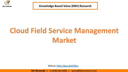 Kbv Research | +1 (646) | Knowledge Based Value (KBV) Research Cloud Field Service Management Market Visit us: https://goo.gl/qTXSzvhttps://goo.gl/qTXSzv.