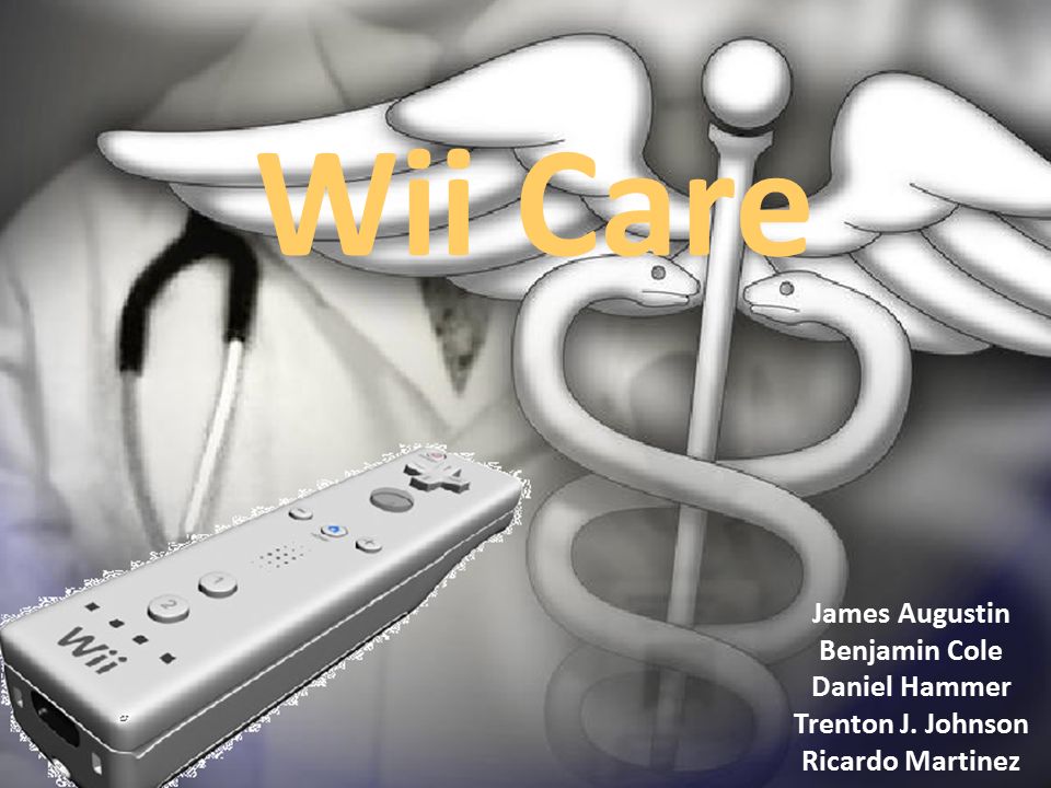 Wii Care James Augustin Benjamin Cole Daniel Hammer Trenton J. Johnson  Ricardo Martinez. - ppt download