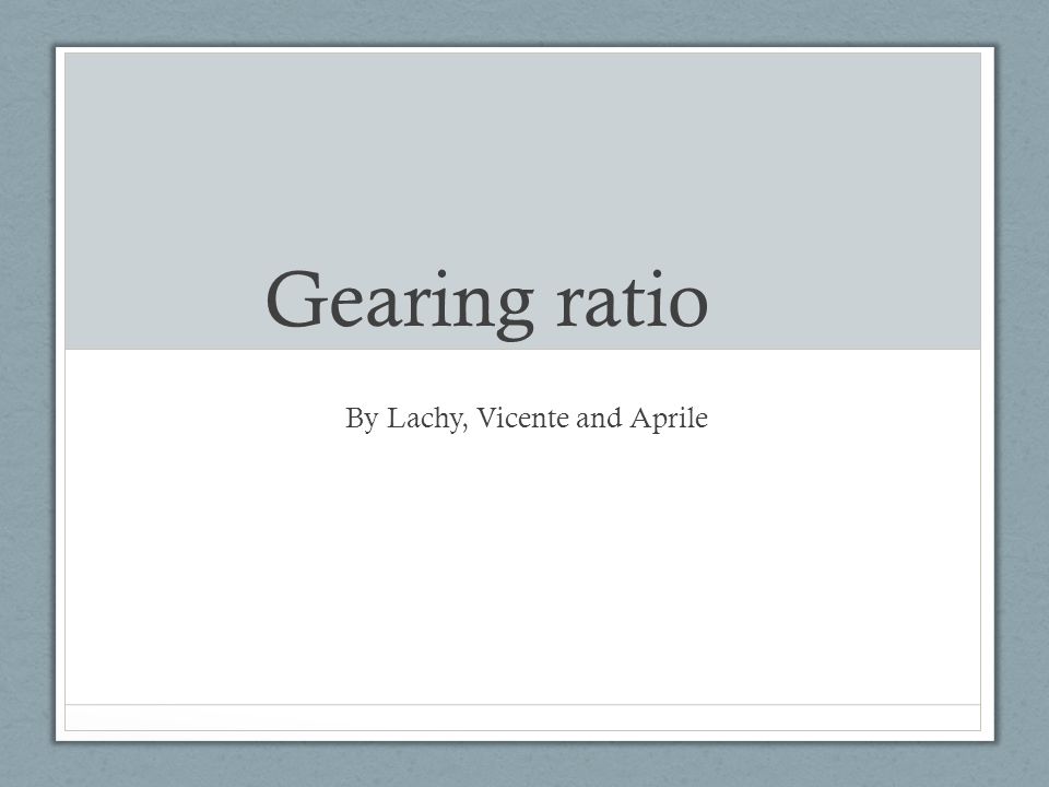 What Is Gearing? Definition, How's It's Measured, and Example