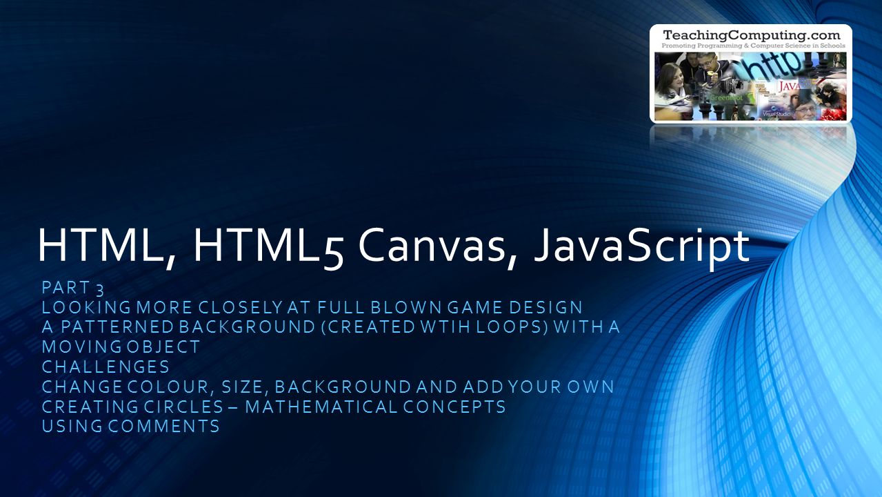 HTML, HTML5 Canvas, JavaScript PART 3 LOOKING MORE CLOSELY AT FULL BLOWN  GAME DESIGN A PATTERNED BACKGROUND (CREATED WTIH LOOPS) WITH A MOVING  OBJECT CHALLENGES. - ppt download