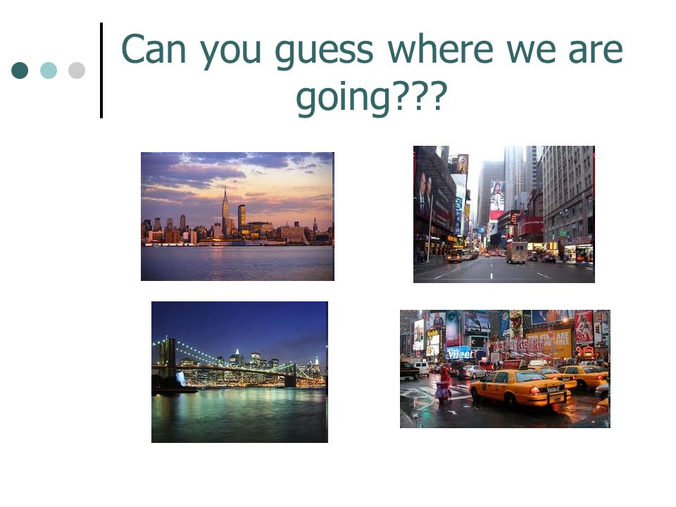 Can You Guess Where We Are Going Any Guesses New York City New York Ppt Download