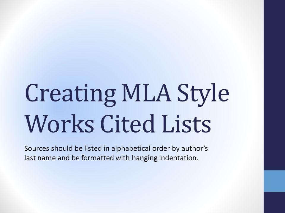 Creating Mla Style Works Cited Lists Sources Should Be Listed In Alphabetical Order By Author S Last Name And Be Formatted With Hanging Indentation Ppt Download