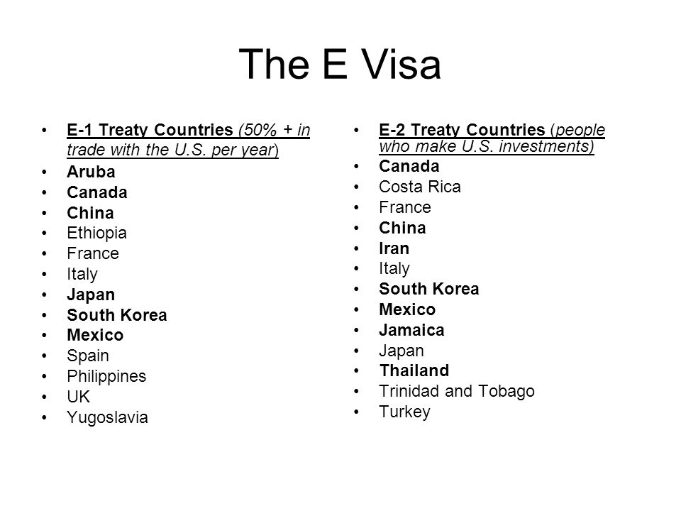 The E Visa E-1 Treaty Countries (50% + in trade with the U.S. per year)  Aruba Canada China Ethiopia France Italy Japan South Korea Mexico Spain  Philippines. - ppt download