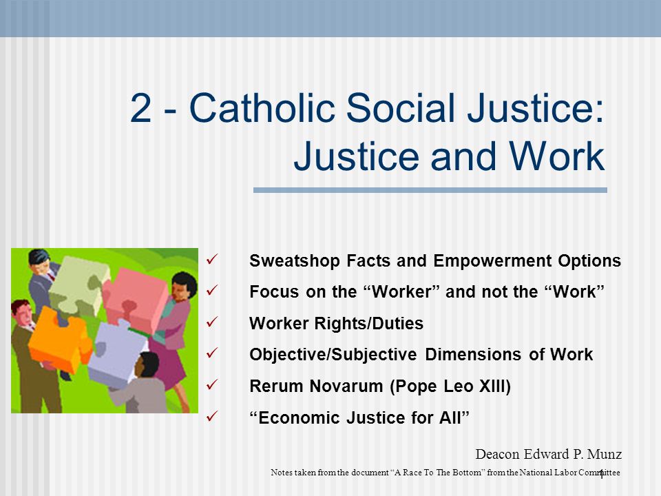 1 2 - Catholic Social Justice: Justice and Work Sweatshop Facts and  Empowerment Options Focus on the “Worker” and not the “Work” Worker  Rights/Duties Objective/Subjective. - ppt download
