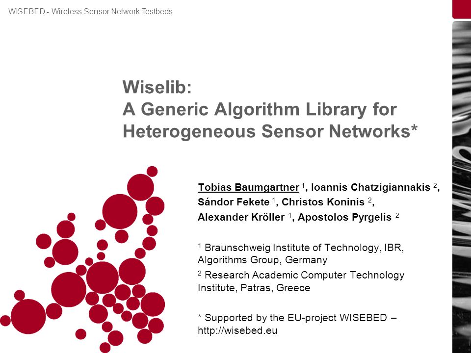 WISEBED - Wireless Sensor Network Testbeds Wiselib: A Generic Algorithm  Library for Heterogeneous Sensor Networks* Tobias Baumgartner 1, Ioannis  Chatzigiannakis. - ppt download