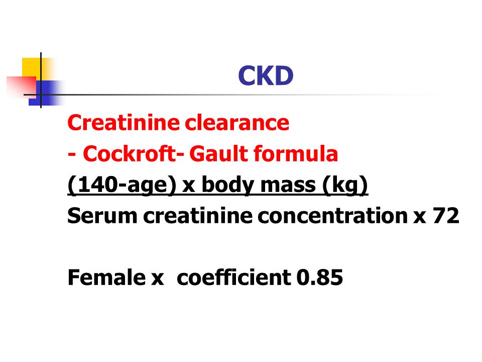 CKD Creatinine clearance - Cockroft- Gault formula (140-age) x body mass  (kg) Serum creatinine concentration x 72 Female x coefficient ppt download