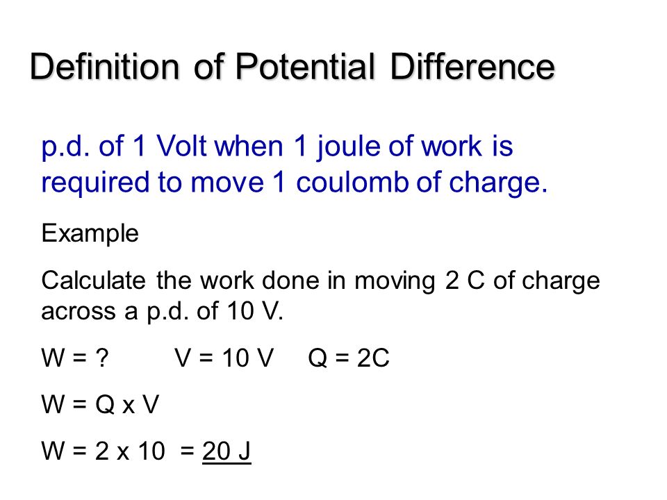 Definition Of Potential Difference P D Of 1 Volt When 1 Joule Of Work Is Required To Move 1 Coulomb Of Charge Example Calculate The Work Done In Moving Ppt Download