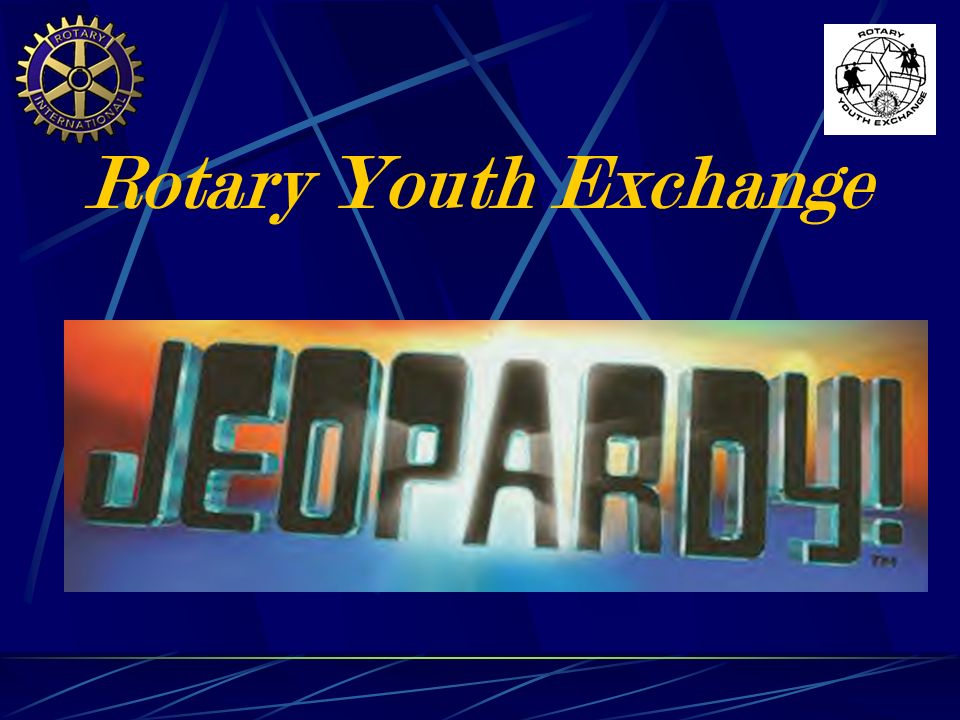 Rotary Youth Exchange Today's Categories Include… PotpourriGovernmentGeographyCapitals Canada & U.S. World Flags. - ppt download