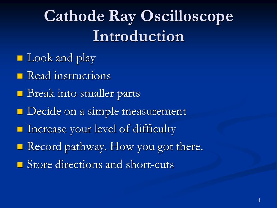 1 Cathode Ray Oscilloscope Introduction Look And Play Look And Play Read Instructions Read Instructions Break Into Smaller Parts Break Into Smaller Parts Ppt Download