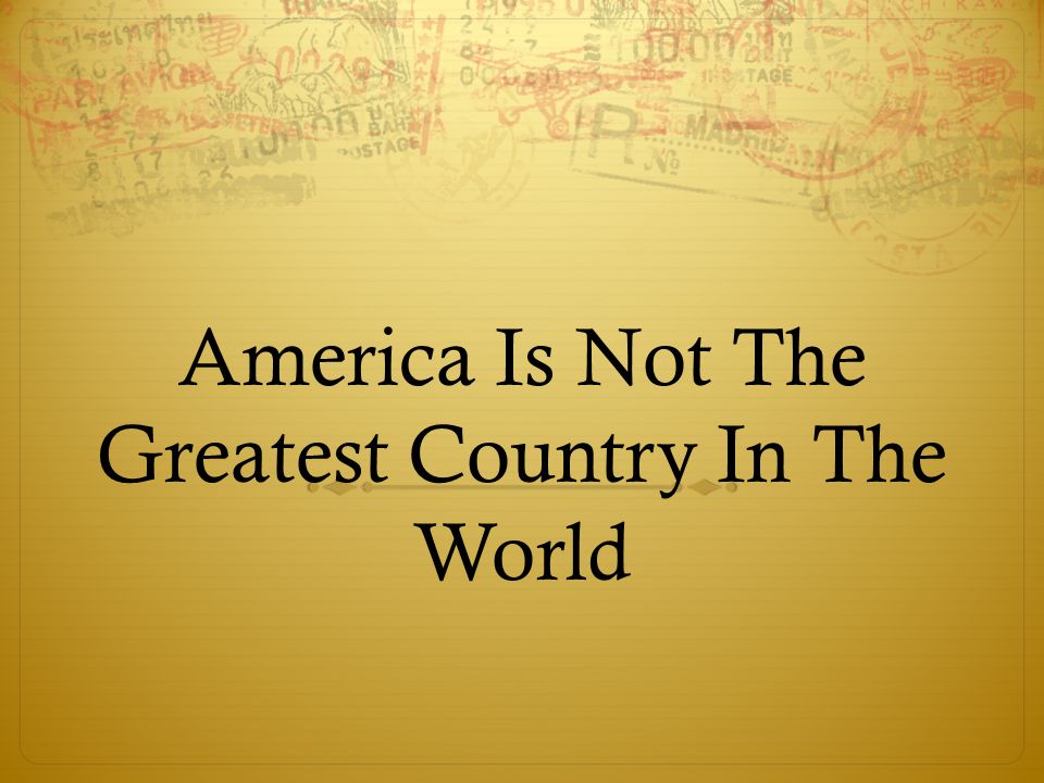 Is America the greatest country in the world?